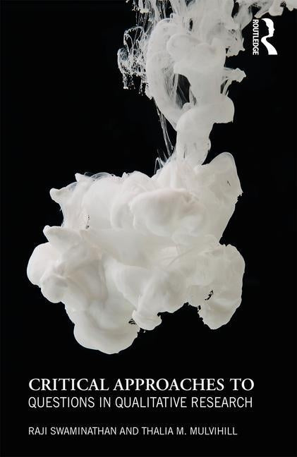 Critical Approaches to Questions in Qualitative Research by Swaminathan, Raji