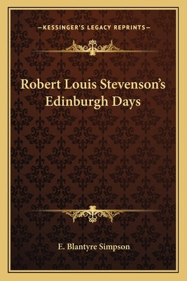 Robert Louis Stevenson's Edinburgh Days by Simpson, E. Blantyre