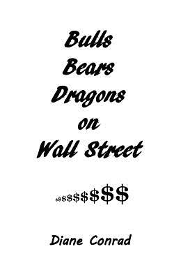 Bulls Bears Dragons on Wall Street by Conrad, Diane