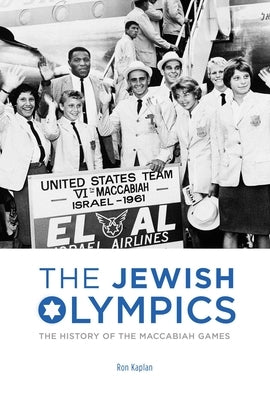 The Jewish Olympics: The History of the Maccabiah Games by Kaplan, Ron
