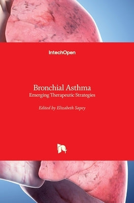 Bronchial Asthma: Emerging Therapeutic Strategies by Sapey, Elizabeth