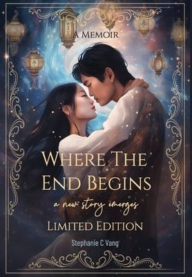 Where the End Begins: A New Story Emerges by Vang, Stephanie C.