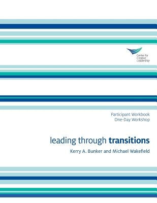 Leading Through Transitions Participant 1-Day Workbook by Bunker, Kerry A.