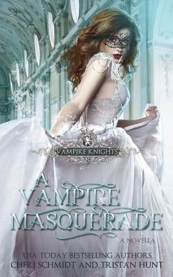 A Vampire Masquerade: A Novella by Hunt, Tristan