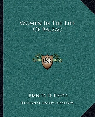Women In The Life Of Balzac by Floyd, Juanita H.