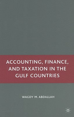 Accounting, Finance, and Taxation in the Gulf Countries by Abdallah, W.