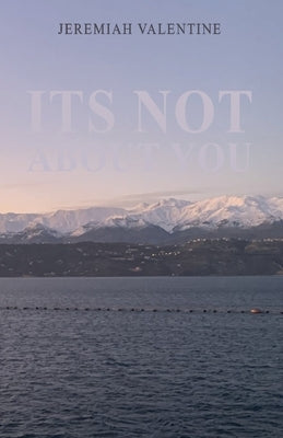 Its Not About You by Valentine, Jeremiah