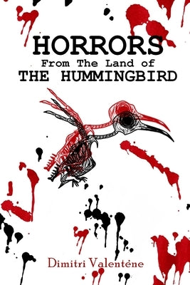 Horrors From The Land of The Hummingbird: Dimitri Valentene - Trinbagonian Writer by Stefanovski, Ella