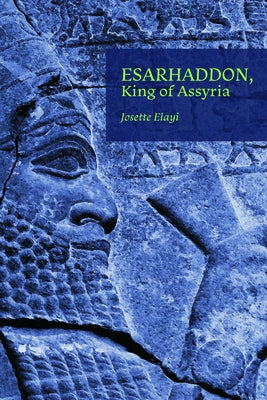 Esarhaddon, King of Assyria by Elayi, Josette