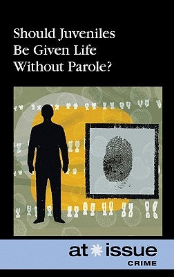 Should Juveniles Be Given Life Without Parole? by Ferguson, Olivia