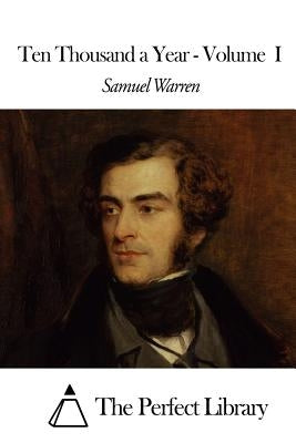 Ten Thousand a Year - Volume I by The Perfect Library