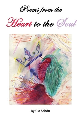 Poems from the Heart to the Soul by Schön, Gia