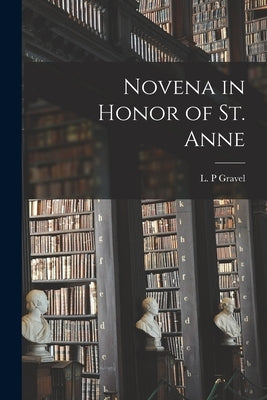 Novena in Honor of St. Anne by Gravel, L. P.