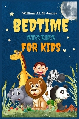 Bedtime Stories for Kids: The best Collection of Exciting Short Stories for Children to Sleep by M. James, William A. L.