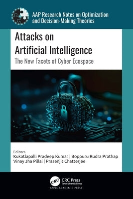Attacks on Artificial Intelligence: The New Facets of Cyber Ecospace by Kumar, Kukatlapalli Pradeep