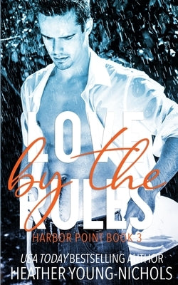 Love by the Rules by Young-Nichols, Heather