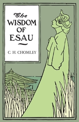 The Wisdom of Esau by Chomley, C. H.