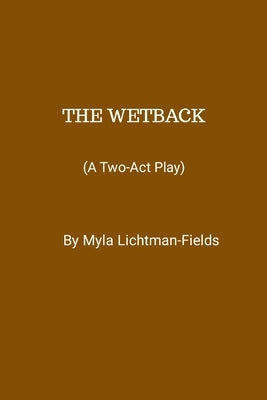 The Wetback by Lichtman-Fields, Myla