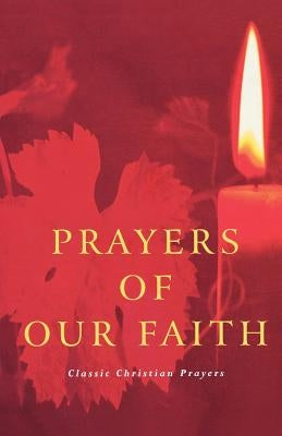 Prayers of Our Faith: Classic Christian Prayers by Dales, Douglas