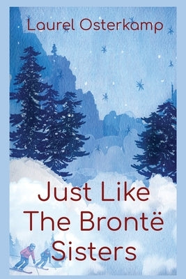 Just Like the Bronte Sisters by Osterkamp, Laurel A.