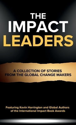 The Impact Leaders: A Collection of Stories From the Global Change Makers by Stant, Nim