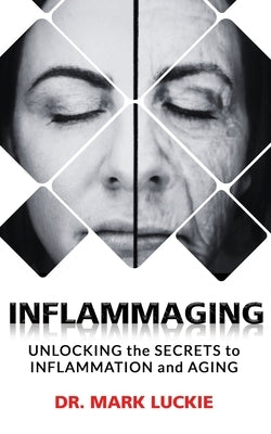 Inflammaging: Unlocking the Secrets to Inflammation and Aging by Miller, Mark S.