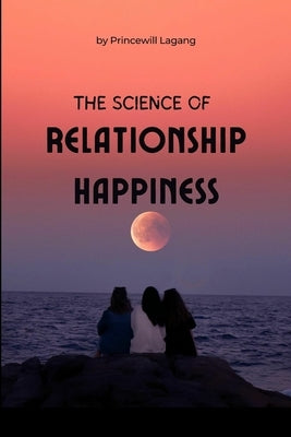 The Science of Relationship Happiness by Lagang, Princewill