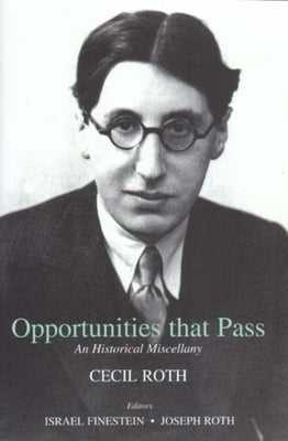 Opportunities That Pass: An Historical Miscellany by Roth, Cecil