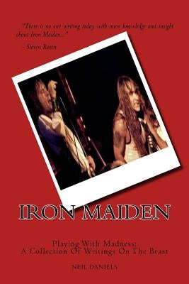 Iron Maiden - Playing With Madness: A Collection Of Writings On The Beast by Daniels, Neil
