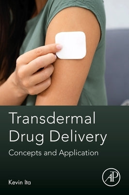 Transdermal Drug Delivery: Concepts and Application by Ita, Kevin