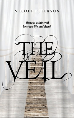 The Veil: There is a thin veil between life and death by Nicole Peterson