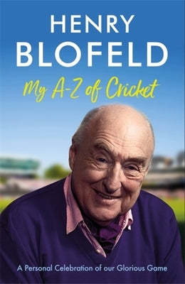 My A-Z of Cricket: A Personal Celebration of Our Glorious Game by Blofeld, Henry