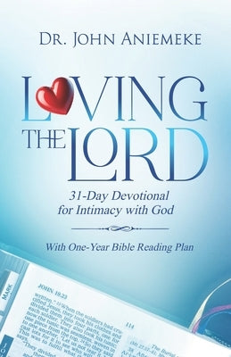 Loving the Lord: A 31-Day Devotional - Daily Pursuits of a Love That Never Fails by Aniemeke, John