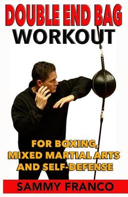 Double End Bag Workout: For Boxing, Mixed Martial Arts and Self-Defense by Franco, Sammy