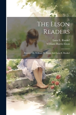 The Elson Readers: Primer / By William H. Elson And Lura E. Runkel by Elson, William Harris