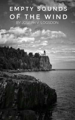 Empty Sounds of the Wind by Logsdon, Joseph Vance