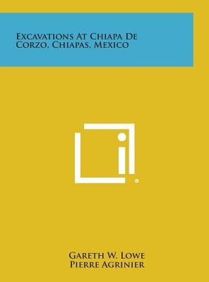 Excavations at Chiapa de Corzo, Chiapas, Mexico by Lowe, Gareth W.