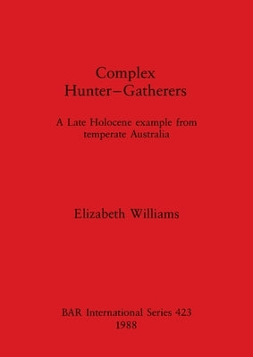 Complex Hunter-Gatherers by Williams, Elizabeth