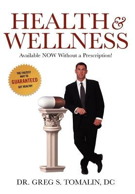 Health and Wellness: Available Now Without a Prescription by Tomalin, D. C. Greg S.