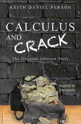 Calculus and Crack: The Daiquan Johnson Story by Person, Keith Daniel
