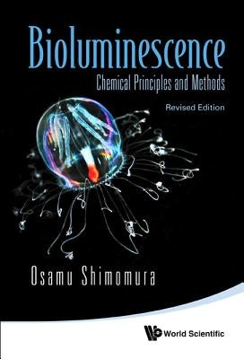 Bioluminescence: Chemical Principles and Methods (Revised Edition) by Shimomura, Osamu