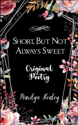 Short, But Not Always Sweet by Healey, Marilyn L.