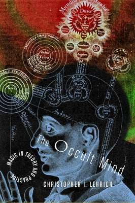 The Occult Mind: Magic in Theory and Practice by Lehrich, Christopher I.