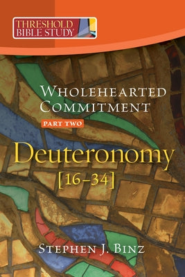 Wholehearted Commitment: Deuteronomy: Part 2 [16-34] by Binz, Stephen J.