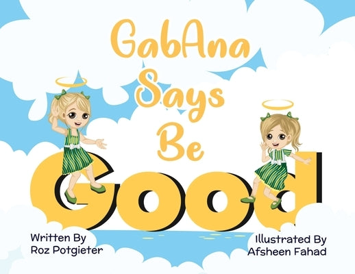 GabAna Says Be Good by Potgieter, Roz
