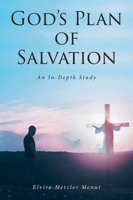 God's Plan of Salvation: An In-Depth Study by Menut, Elvira Metzler