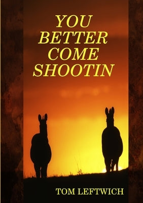 You Better Come Shootin by Leftwich, Tom
