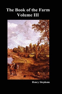 The Book of the Farm. Volume III. (Hardcover) by Stephens, Henry