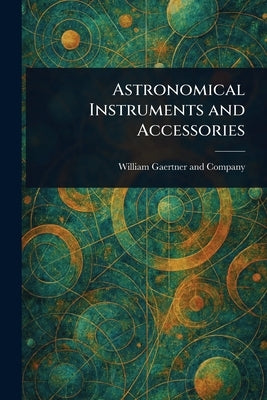 Astronomical Instruments and Accessories by Company, William Gaertner and