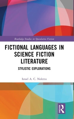 Fictional Languages in Science Fiction Literature: Stylistic Explorations by Noletto, Israel A. C.